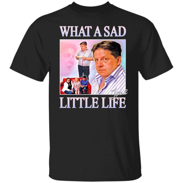What A Sad Little Life Jane T-Shirts, Hoodies, Sweater 7