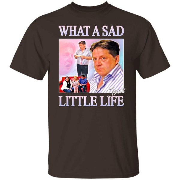 What A Sad Little Life Jane T-Shirts, Hoodies, Sweater 8