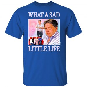 What A Sad Little Life Jane T-Shirts, Hoodies, Sweater 21