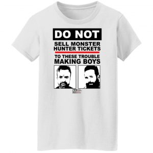 Do Not Sell Monster Hunter Tickets To These Trouble Making Boys T-Shirts, Hoodies, Sweater 22