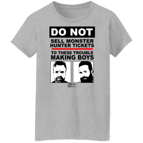 Do Not Sell Monster Hunter Tickets To These Trouble Making Boys T-Shirts, Hoodies, Sweater Apparel 14