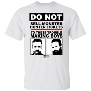 Do Not Sell Monster Hunter Tickets To These Trouble Making Boys T-Shirts, Hoodies, Sweater 19
