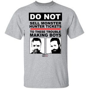 Do Not Sell Monster Hunter Tickets To These Trouble Making Boys T-Shirts, Hoodies, Sweater 20