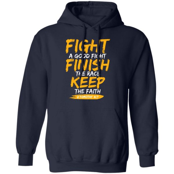 Fight A Good Fight Finish The Race Keep The Faith 2 Tomothy 4 7 T-Shirts, Hoodies, Sweater Apparel 4