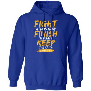 Fight A Good Fight Finish The Race Keep The Faith 2 Tomothy 4 7 T-Shirts, Hoodies, Sweater 15