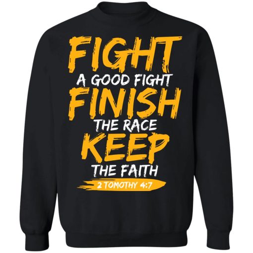 Fight A Good Fight Finish The Race Keep The Faith 2 Tomothy 4 7 T-Shirts, Hoodies, Sweater 5