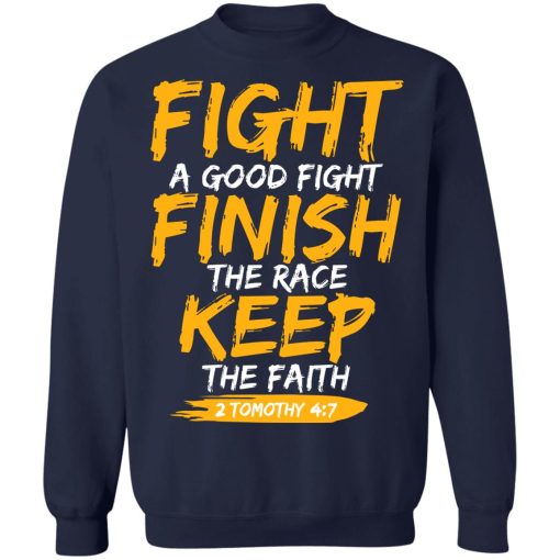 Fight A Good Fight Finish The Race Keep The Faith 2 Tomothy 4 7 T-Shirts, Hoodies, Sweater 6