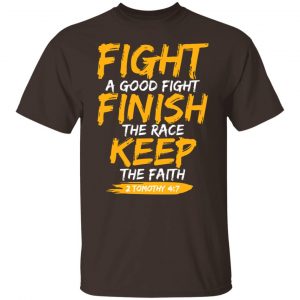 Fight A Good Fight Finish The Race Keep The Faith 2 Tomothy 4 7 T-Shirts, Hoodies, Sweater 19