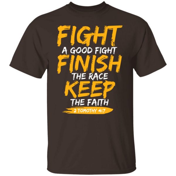 Fight A Good Fight Finish The Race Keep The Faith 2 Tomothy 4 7 T-Shirts, Hoodies, Sweater Apparel 10