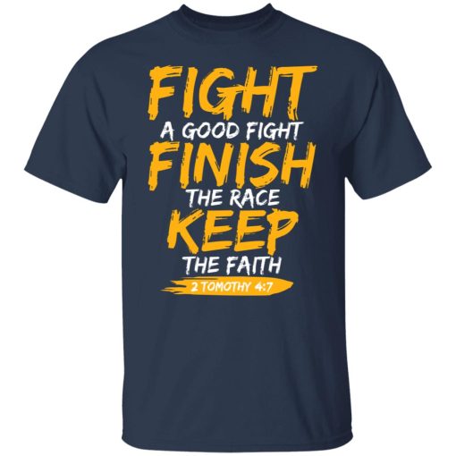 Fight A Good Fight Finish The Race Keep The Faith 2 Tomothy 4 7 T-Shirts, Hoodies, Sweater 9