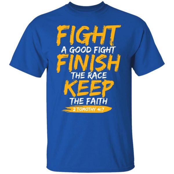 Fight A Good Fight Finish The Race Keep The Faith 2 Tomothy 4 7 T-Shirts, Hoodies, Sweater Apparel 12