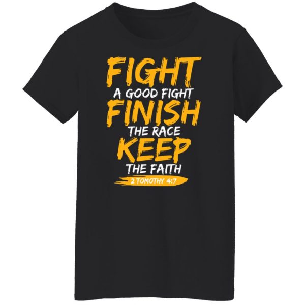 Fight A Good Fight Finish The Race Keep The Faith 2 Tomothy 4 7 T-Shirts, Hoodies, Sweater Apparel 13