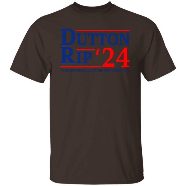 Dutton Rip 2024 Taking Them All To The Train Station T-Shirts, Hoodies, Sweater Apparel 10