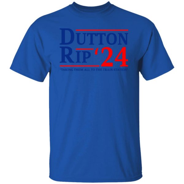 Dutton Rip 2024 Taking Them All To The Train Station T-Shirts, Hoodies, Sweater Apparel 12