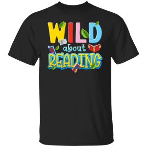 Wild About Reading Book Lover Reader T-Shirts, Hoodies, Sweater 18