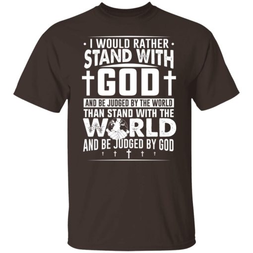 I Would Rather Stand With God And Be Judged By The World Than To Stand With The World And Be Juged By God Christian T-Shirts, Hoodies, Sweater - Image 8