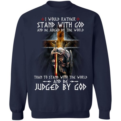 I Would Rather Stand With God And Be Judged By The World Than To Stand With The World And Be Juged By God T-Shirts, Hoodies, Sweater - Image 6