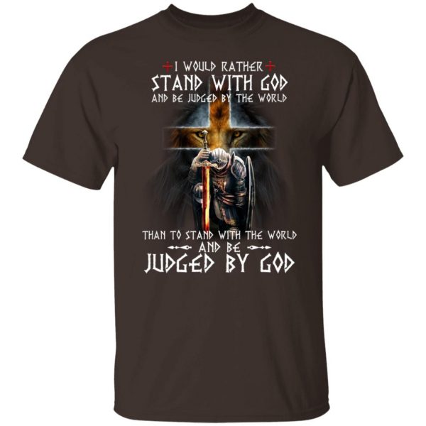I Would Rather Stand With God And Be Judged By The World Than To Stand With The World And Be Juged By God T-Shirts, Hoodies, Sweater Apparel 10