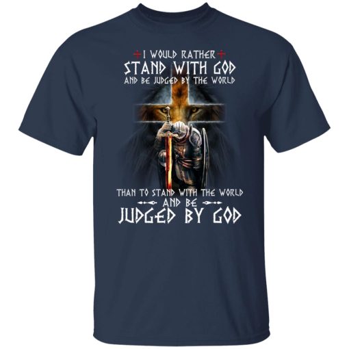 I Would Rather Stand With God And Be Judged By The World Than To Stand With The World And Be Juged By God T-Shirts, Hoodies, Sweater - Image 9