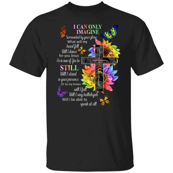 I Can Only Imagine Surrounded By Your Glory What Will My Heart Fell T-Shirts, Hoodies, Sweater Apparel 9
