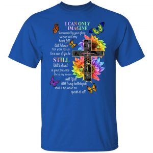 I Can Only Imagine Surrounded By Your Glory What Will My Heart Fell T-Shirts, Hoodies, Sweater 21