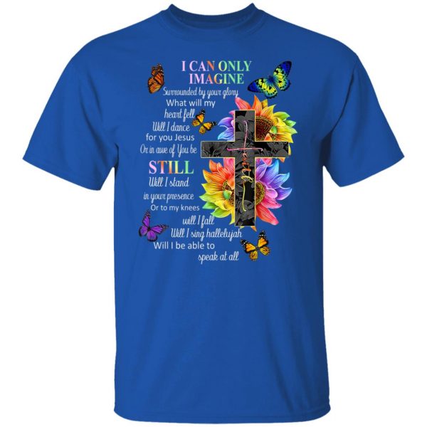 I Can Only Imagine Surrounded By Your Glory What Will My Heart Fell T-Shirts, Hoodies, Sweater Apparel 12