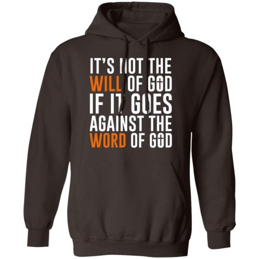 It's Not The Will Of God If It Goes Against The Word Of God T-Shirts, Hoodies, Sweater 3