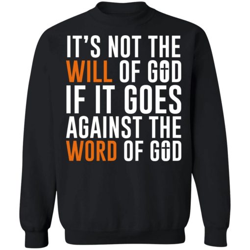 It's Not The Will Of God If It Goes Against The Word Of God T-Shirts, Hoodies, Sweater - Image 5