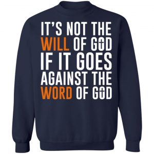 It's Not The Will Of God If It Goes Against The Word Of God T-Shirts, Hoodies, Sweater 17