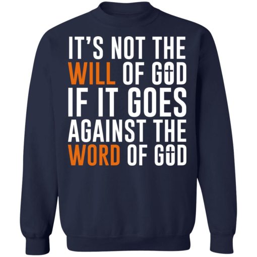 It's Not The Will Of God If It Goes Against The Word Of God T-Shirts, Hoodies, Sweater 6