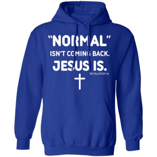 Normal Isn't Coming Back Jesus Is Revelation 14 T-Shirts, Hoodies, Sweater 4