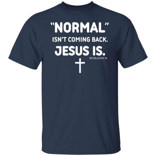 Normal Isn't Coming Back Jesus Is Revelation 14 T-Shirts, Hoodies, Sweater 9