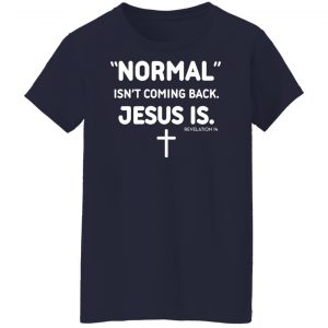 Normal Isn't Coming Back Jesus Is Revelation 14 T-Shirts, Hoodies, Sweater 23