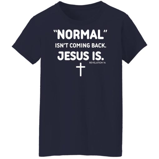 Normal Isn't Coming Back Jesus Is Revelation 14 T-Shirts, Hoodies, Sweater 12