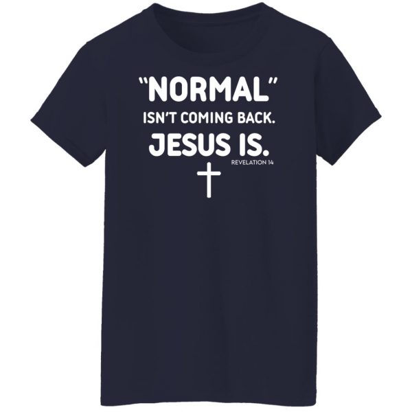 Normal Isn’t Coming Back Jesus Is Revelation 14 T-Shirts, Hoodies, Sweater Apparel 14