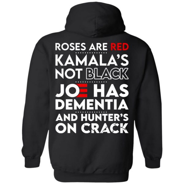Let’s Go Brandon Roses Are Are Kamala’s Not Black Joe Has Dementia And Hunter’s On Crack T-Shirts, Hoodies, Sweater Apparel 4