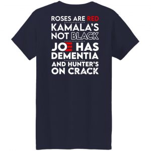 Let's Go Brandon Roses Are Are Kamala's Not Black Joe Has Dementia And Hunter's On Crack T-Shirts, Hoodies, Sweater 45