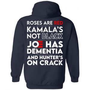 Let's Go Brandon Roses Are Are Kamala's Not Black Joe Has Dementia And Hunter's On Crack T-Shirts, Hoodies, Sweater 27