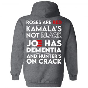 Let's Go Brandon Roses Are Are Kamala's Not Black Joe Has Dementia And Hunter's On Crack T-Shirts, Hoodies, Sweater 29