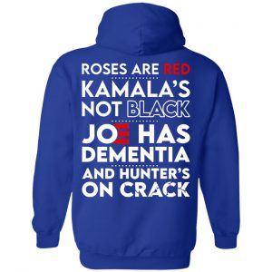 Let's Go Brandon Roses Are Are Kamala's Not Black Joe Has Dementia And Hunter's On Crack T-Shirts, Hoodies, Sweater 31