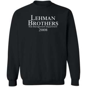 Lehman Brothers Risk Management Department 2008 T-Shirts, Hoodies, Sweater 16