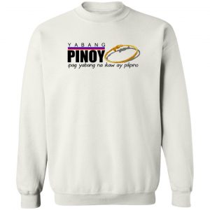 Yabang Pinoy Ipag Yabang Na Ikaw Ay Pilipino T-Shirts, Hoodies, Sweater 16