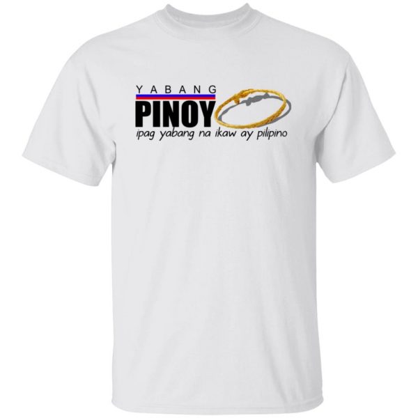 Yabang Pinoy Ipag Yabang Na Ikaw Ay Pilipino T-Shirts, Hoodies, Sweater Apparel 10