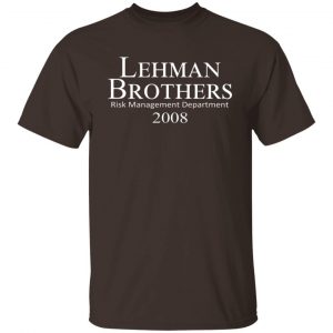 Lehman Brothers Risk Management Department 2008 T-Shirts, Hoodies, Sweater 19