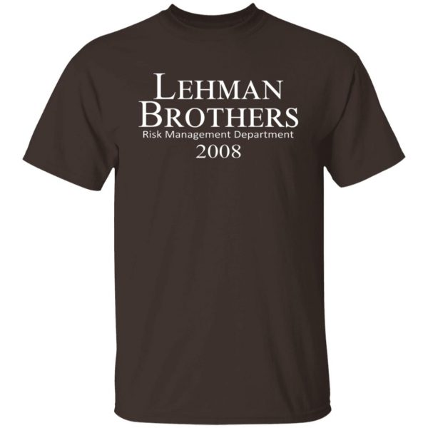 Lehman Brothers Risk Management Department 2008 T-Shirts, Hoodies, Sweater Apparel 10