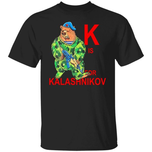 K Is For Kalashnikov T-Shirts, Hoodies, Sweater Apparel 9
