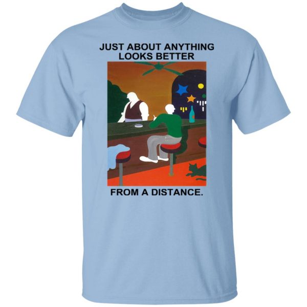 Just About Anything Looks Better From A Distance T-Shirts, Hoodies, Sweater Apparel 9