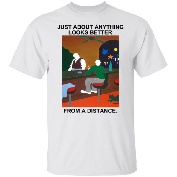 Just About Anything Looks Better From A Distance T-Shirts, Hoodies, Sweater Apparel 10