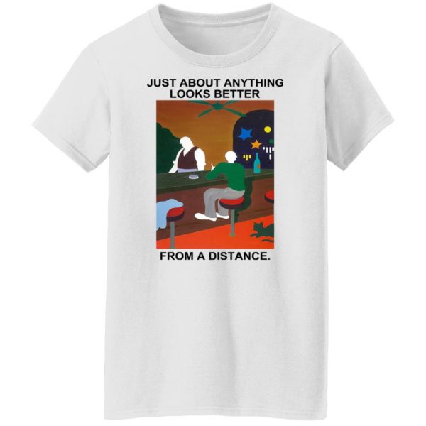 Just About Anything Looks Better From A Distance T-Shirts, Hoodies, Sweater Apparel 13