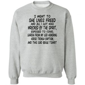 I Went To She Lives Freed And All I Got Was Wrecked By The Spirit Exposed To Covid T-Shirts, Hoodies, Sweater 15